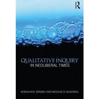 Qualitative Inquiry in Neoliberal Times