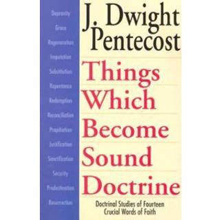 Things Which Become Sound Doctrine – Doctrinal Studies of Fourteen Crucial Words of Faith