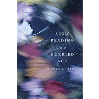 Slow Reading in a Hurried Age