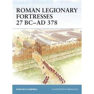 Roman Legionary Fortresses 27 BC-AD 378