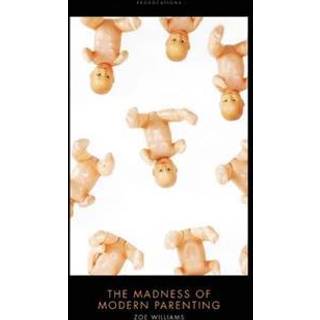 The Madness of Modern Parenting