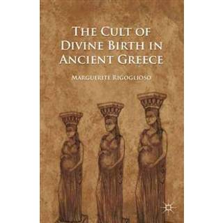 The Cult of Divine Birth in Ancient Greece