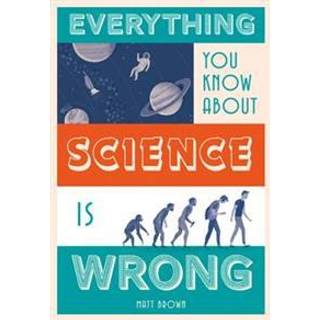 Everything You Know About Science is Wrong