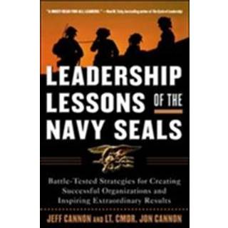 Leadership Lessons of the Navy SEALS: Battle-Tested Strategies for Creating Successful Organizations and Inspiring Extraordinary Results