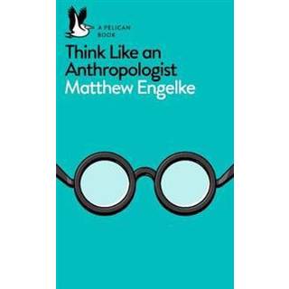 Think Like an Anthropologist