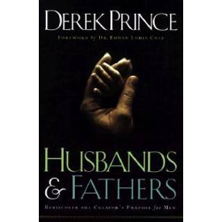 Husbands and Fathers – Rediscover the Creator`s Purpose for Men