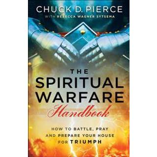The Spiritual Warfare Handbook – How to Battle, Pray and Prepare Your House for Triumph