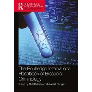 The Routledge International Handbook of Biosocial Criminology