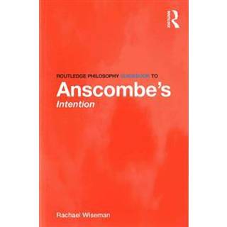 Routledge Philosophy GuideBook to Anscombe's Intention
