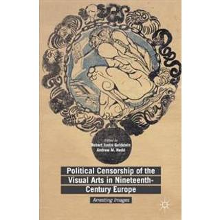 Political Censorship of the Visual Arts in Nineteenth-Century Europe