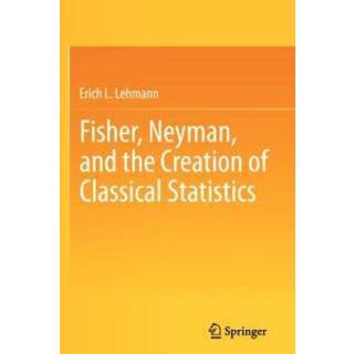 Fisher, Neyman, and the Creation of Classical Statistics