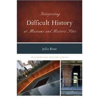 Interpreting Difficult History at Museums and Historic Sites