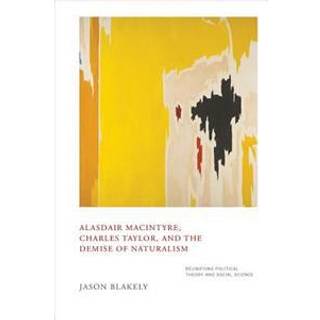 Alasdair MacIntyre, Charles Taylor, and the Demise of Naturalism