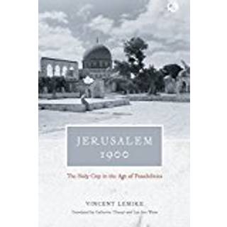 Jerusalem 1900 – The Holy City in the Age of Possibilities