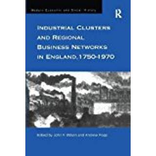 Industrial Clusters and Regional Business Networks in England, 1750-1970