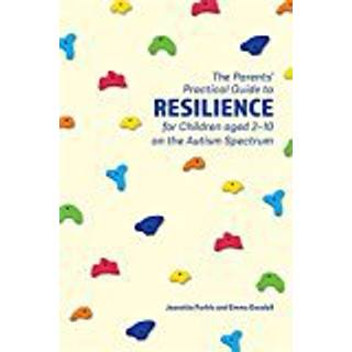 The Parents' Practical Guide to Resilience for Children aged 2-10 on the Autism Spectrum