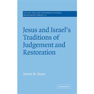 Jesus and Israel's Traditions of Judgement and Restoration