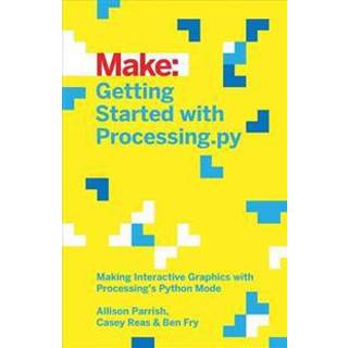 Getting Started with Processing.py (4, 2016) | Allison Parrish,Casey Reas,Ben Fry