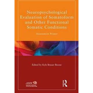 Neuropsychological Evaluation of Somatoform and Other Functional Somatic Conditions