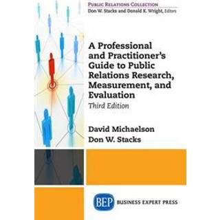 A Professional and Practitioner's Guide to Public Relations Research, Measurement, and Evaluation