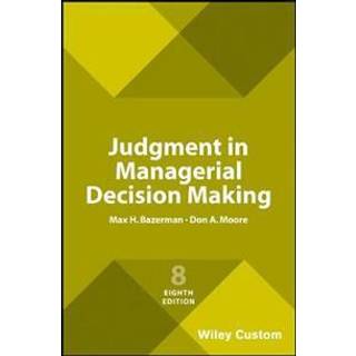 Judgment in Managerial Decision Making, 8e Custom Edition