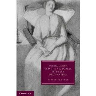 Tuberculosis and the Victorian Literary Imagination