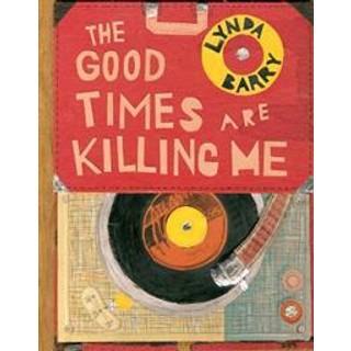 The Good Times are Killing Me