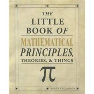 The Little Book of Mathematical Principles, Theories & Things