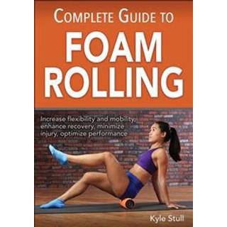 Complete Guide to Foam Rolling