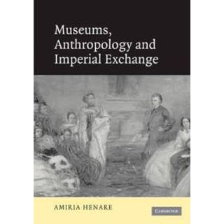 Museums, Anthropology and Imperial Exchange
