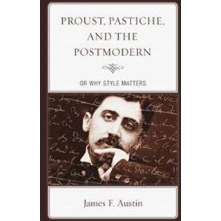 Proust, Pastiche, and the Postmodern or Why Style Matters