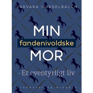 Min fandenivoldske mor - Et eventyrligt liv