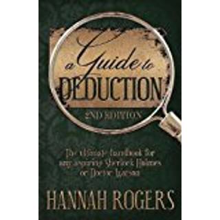A Guide to Deduction - The ultimate handbook for any aspiring Sherlock Holmes or Doctor Watson