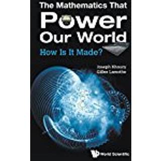 Mathematics That Power Our World, The: How Is It Made? (3, 2016) | Joseph Khoury,Gilles Lamothe