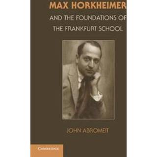 Max Horkheimer and the Foundations of the Frankfurt School
