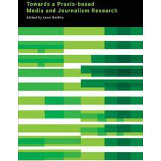 Towards a Praxis-based Media and Journalism Research