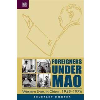 Foreigners Under Mao - Western Lives in China, 1949-1976