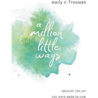 A Million Little Ways – Uncover the Art You Were Made to Live