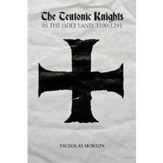 The Teutonic Knights in the Holy Land, 1190-1291