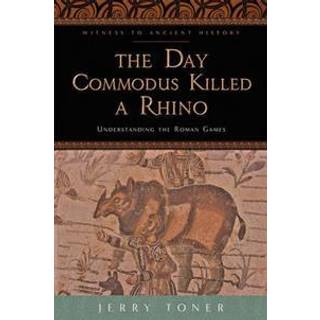 The Day Commodus Killed a Rhino