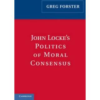 John Locke's Politics of Moral Consensus