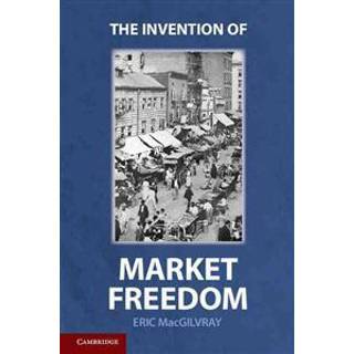 The Invention of Market Freedom