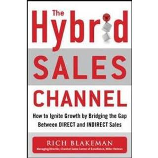 The Hybrid Sales Channel: How to Ignite Growth by Bridging the Gap Between Direct and Indirect Sales