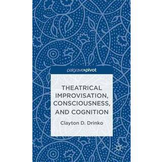 Theatrical Improvisation, Consciousness, and Cognition
