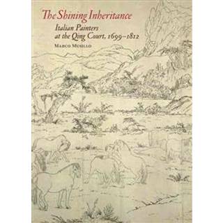 The Shining Inheritance - Italian Painters at the Qing Court, 1699-1812