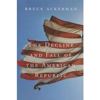 The Decline and Fall of the American Republic