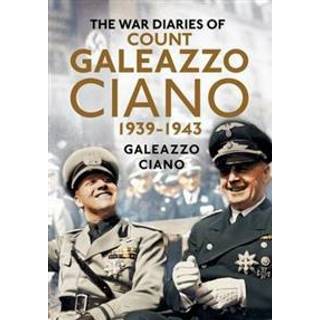 Complete Diaries of Count Galeazzo Ciano 1939-43
