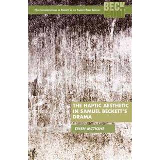 The Haptic Aesthetic in Samuel Beckett’s Drama