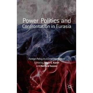 Power, Politics and Confrontation in Eurasia