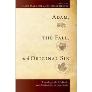 Adam, the Fall, and Original Sin – Theological, Biblical, and Scientific Perspectives